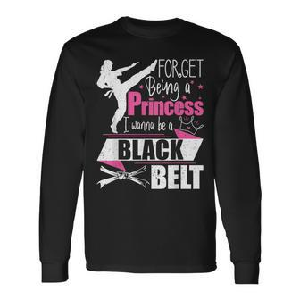 Forget Being A Princess I Wanna Be A Black Belt Karate Long Sleeve T-Shirt - Thegiftio UK
