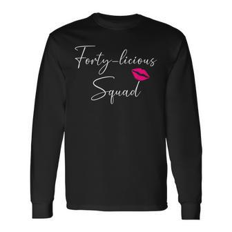 Forty Licious Squad 40Th Birthday Group Party 40 Licious Long Sleeve T-Shirt | Mazezy