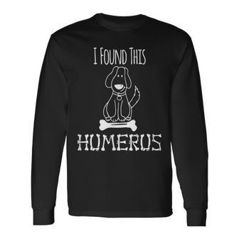 I Found This Humerus Cute Dog T Long Sleeve T-Shirt - Monsterry