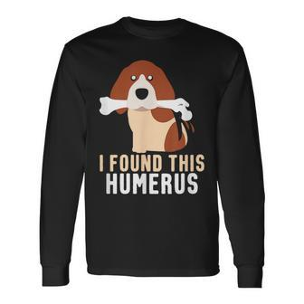 I Found This Humerus Dog Pet Animal Lover Long Sleeve T-Shirt - Monsterry AU