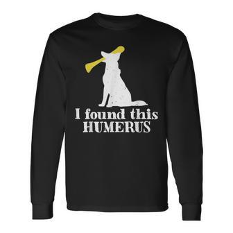 I Found This Humerus Dogs Humorous Humor Puppy Lovers Long Sleeve T-Shirt - Monsterry AU