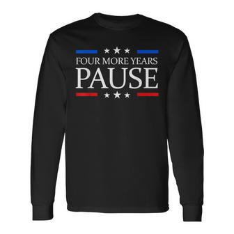 Four More Years Pause Joe Biden Biden Quote Saying Long Sleeve T-Shirt | Mazezy CA