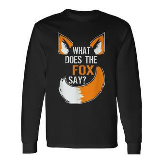What Did The Fox Say Long Sleeve T-Shirt - Monsterry UK