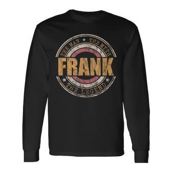 Frank The Man The Myth The Legend First Name Frank Long Sleeve T-Shirt - Monsterry