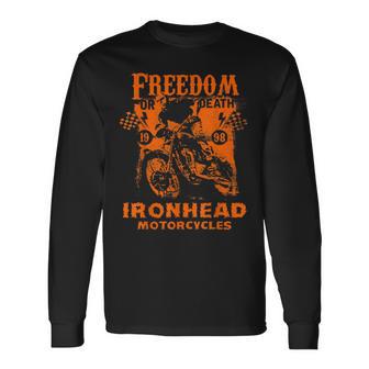 Freedom Or Death Ironhead Motorcycles Bike Riding Long Sleeve T-Shirt - Monsterry