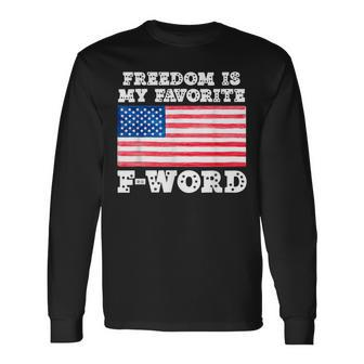 Freedom Is My Favorite F Word Liberty Conservative America Long Sleeve T-Shirt - Monsterry