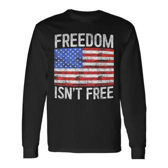 Freedom Isn't Free Fourth Of July Long Sleeve T-Shirt - Monsterry