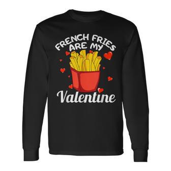 French Fries Are My Valentine Valentines Day Long Sleeve T-Shirt - Monsterry