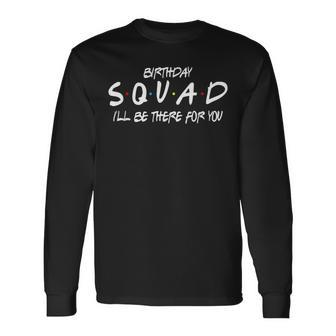 Friends 30Th 40Th 50Th Birthday Squad Long Sleeve T-Shirt - Seseable