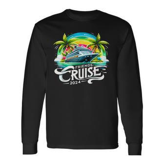 Friends Cruise 2024 Friend Group Cruise Squad 2024 Long Sleeve T-Shirt | Mazezy