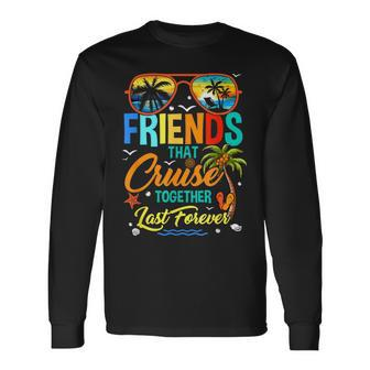 Friends That Cruise Together Last Forever Vacation Cruising Long Sleeve T-Shirt - Thegiftio UK