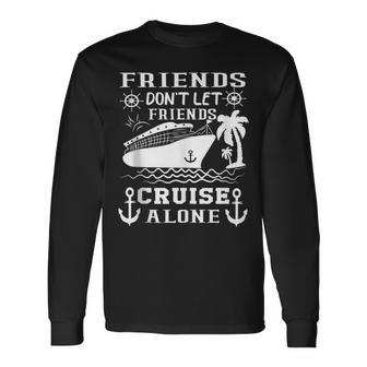 Friends Don't Let Friends Cruise Alone Friends Summer Long Sleeve T-Shirt | Mazezy