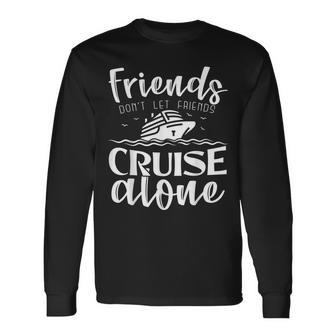 Friends Don't Let Friends Cruise Alone Long Sleeve T-Shirt - Monsterry AU
