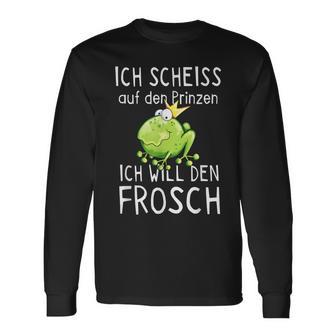 Frosch Motiv Langarmshirts: Scheiß Auf Prinz, Ich Will Den Frosch Witziges Tee - Seseable