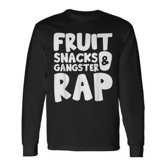 Fruit Snacks And Gangster Rap Long Sleeve T-Shirt - Monsterry CA