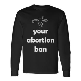 Fuck Your Abortion Ban Uterus Flipping Off Long Sleeve T-Shirt - Monsterry