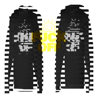 Fuck Off Sunshine Drôle Sarcastique Fuck Off T-shirt à manches longues - Cadeauxyz