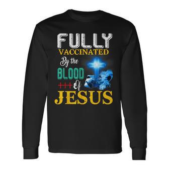 Fully Vaccinated By The Blood Of Jesus Shining Cross & Lion Long Sleeve T-Shirt - Monsterry