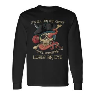 All Fun And Games Until Someone Loses An Eye Pirate Long Sleeve T-Shirt - Thegiftio UK