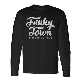 Funky Town Fort Worth Tx Script With Details Long Sleeve T-Shirt - Monsterry UK