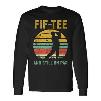 50Th Birthday Golf Pun Golfing 50 Year Old Golfer Long Sleeve T-Shirt - Seseable