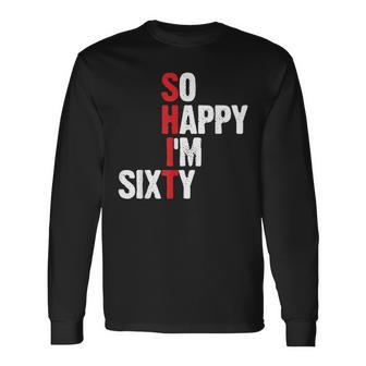 60Th Birthday So Happy I'm Sixty Long Sleeve T-Shirt - Thegiftio UK