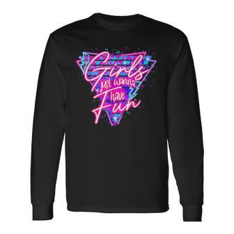 80'S Girls Just Wanna Have Fun 1980S Style Long Sleeve T-Shirt | Mazezy