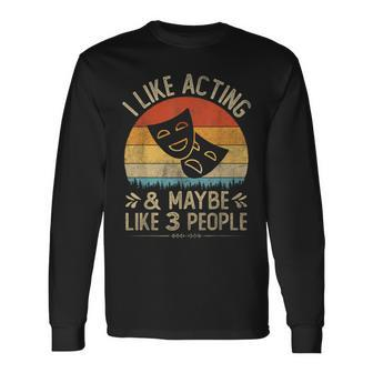 I Like Acting And Maybe Like 3 People Vintage Acting Long Sleeve T-Shirt - Monsterry AU