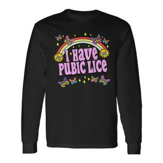 Adult Humor I Have Pubic Lice Dad Joke Silly Saying Long Sleeve T-Shirt - Monsterry