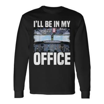 Airplane Pilot I'll Be In My Office Airline Captain Long Sleeve T-Shirt - Monsterry