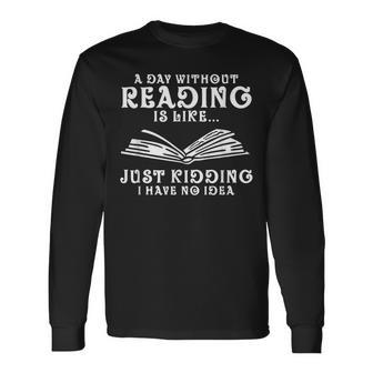 & Cute Reading Lover Book Quotes A Day Without Reading Long Sleeve T-Shirt - Thegiftio UK
