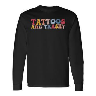 Anti Tattoo Tattoos Are Trashy Long Sleeve T-Shirt - Thegiftio UK