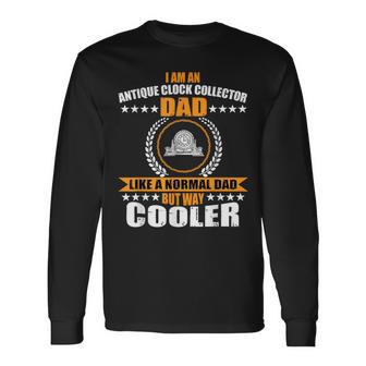 Antique Clock Collector Dad Horologist Father's Day Long Sleeve T-Shirt - Monsterry AU