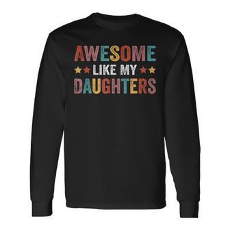 Awesome Like My Daughters Fathers Day Long Sleeve T-Shirt - Monsterry DE