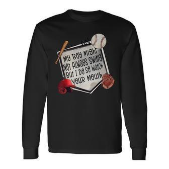 My Boy May Not Always Swing But I Do Baseball Moms Long Sleeve T-Shirt - Monsterry
