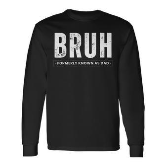 Bruh Formerly Known As Dad Fathers Day Men Long Sleeve T-Shirt - Seseable