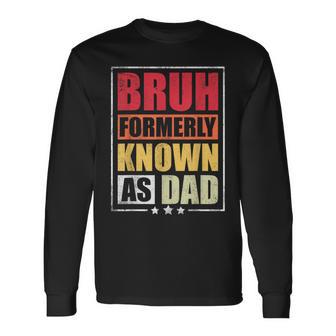 Bruh Formerly Known As Dad Vintage Fathers Day Long Sleeve T-Shirt - Seseable