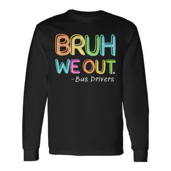 Bus Driver End Of School Year Bruh We Out Long Sleeve T-Shirt - Monsterry UK