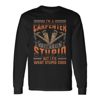 Carpenters I Fix What Stupid Does Long Sleeve T-Shirt | Mazezy