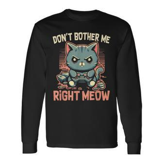 Cat Gamer Don’T Bother Me Right Meow Video Games Lover Long Sleeve T-Shirt - Thegiftio UK