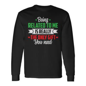 Christmas Being Related To Me Family Joke Xmas Humor Long Sleeve T-Shirt - Seseable