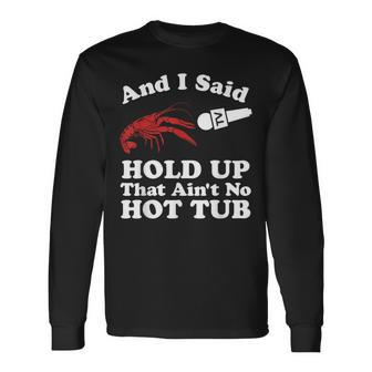 Crawfish That Ain't No Hot Tub Cajun Boil Mardi Gras Long Sleeve T-Shirt - Thegiftio UK