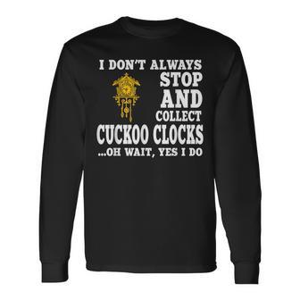 Cuckoo Clock Collector Saying Horologist Black Forest Long Sleeve T-Shirt - Monsterry AU