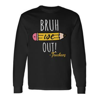 Cute End Of Year Bruh We Out Teachers Pencil Long Sleeve T-Shirt - Monsterry