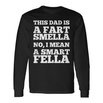 Dad Is A Fart Smella Smart Fella Father Humor Long Sleeve T-Shirt - Monsterry
