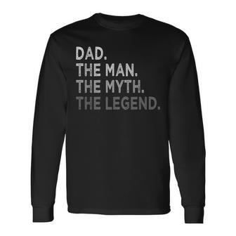 Dad The Man The Myth The Legend Dad Father's Day Long Sleeve T-Shirt - Monsterry DE
