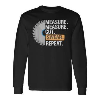 Dad Measure Cut Swear Repeat Handyman Father Day Long Sleeve T-Shirt - Monsterry UK
