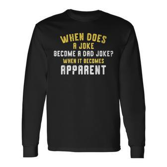 Daddy Puns When Does A Joke Become A Dad Joke Long Sleeve T-Shirt - Monsterry