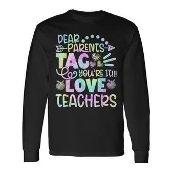 Dear Parents Tag You're It Love Teachers Tie Dye Long Sleeve T-Shirt - Monsterry AU