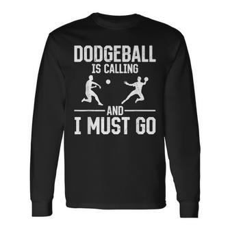 Dodgeball Dodgeball Is Calling And I Must Go Long Sleeve T-Shirt | Mazezy